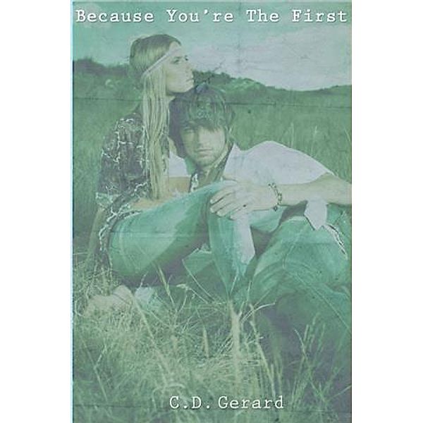 Because You're the First, C. D. Gerard