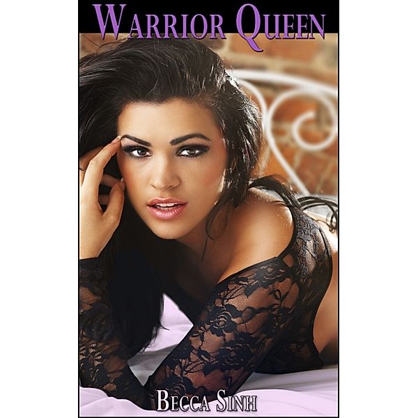 Becca Sinh's Top 10 Erotic Stories - Volume 3: Warrior Queen, Becca Sinh