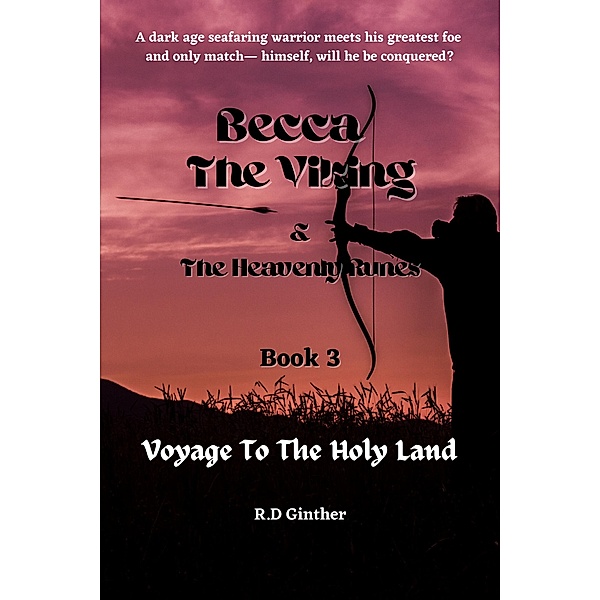 Becca The Viking & The Heavenly Runes Book 3, Voyage To The Holy Land / Becca The Viking & The Heavenly Runes, R. D. Ginther