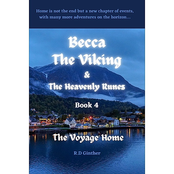 Becca The Viking & The Heavenly Runes Book 4 The Voyage Home / Becca The Viking & The Heavenly Runes, R. D. Ginther