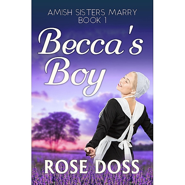 Becca's Boy (Amish Sisters Marry, #1) / Amish Sisters Marry, Rose Doss