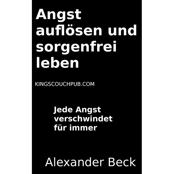 Beck, A: Angst auflösen und sorgenfrei leben