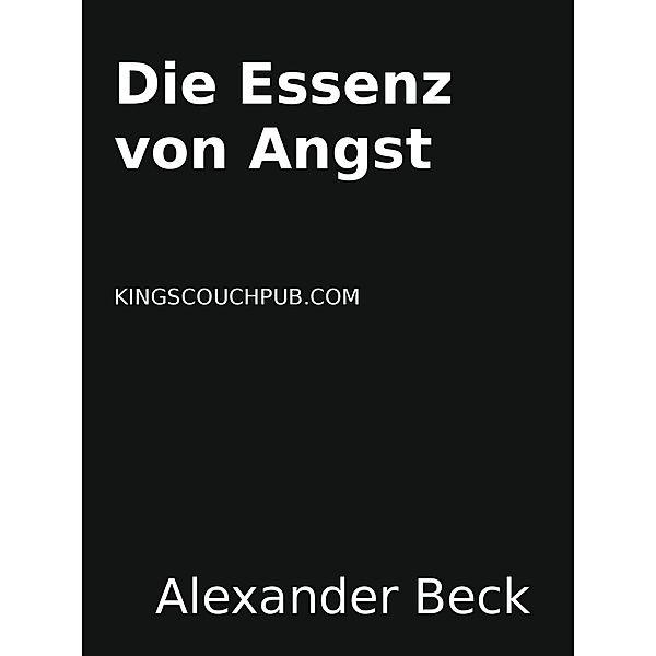Beck, A: Essenz von Angst, Alexander Beck