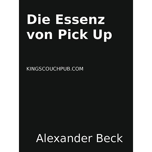 Beck, A: Essenz von Pick Up, Alexander Beck