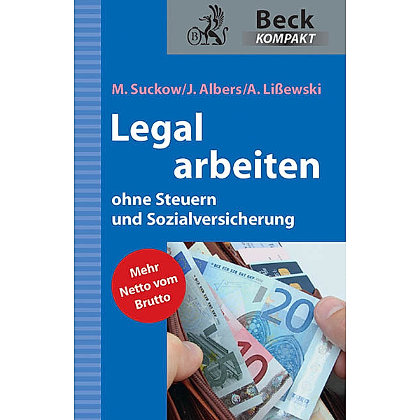 Beck kompakt / Legal arbeiten ohne Steuern und Sozialversicherung, Michael Suckow, Joachim Albers, Arne Lißewski