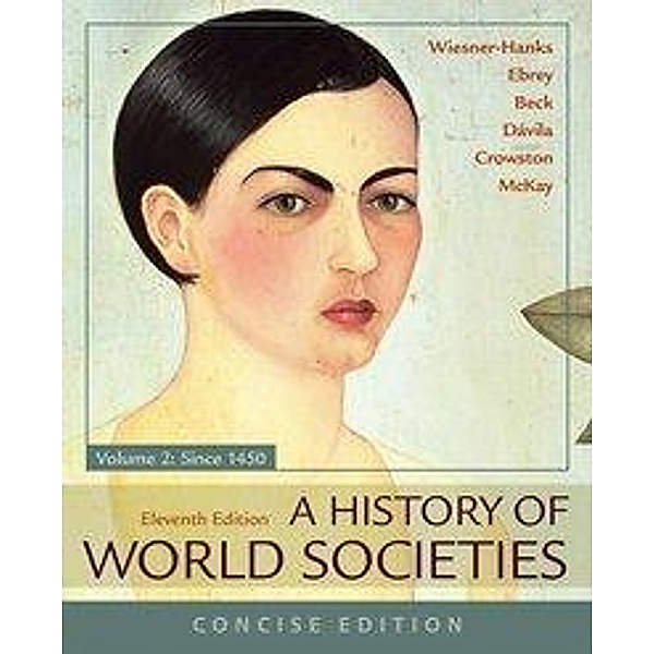 Beck, R: History of World Societies, Concise, Volume 2, Roger B. Beck, Patricia B. Ebrey, Merry E. Wiesner-Hanks, John P. McKay, Jerry Davila, Clare Haru Crowston