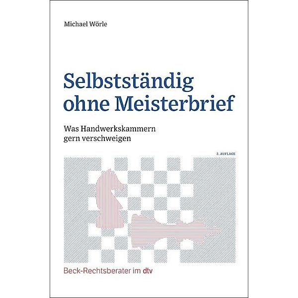 Beck-Rechtsberater im dtv / Selbstständig ohne Meisterbrief, Michael Wörle