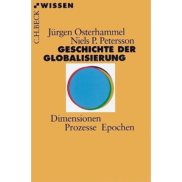 Beck Reihe: 2320 Geschichte der Globalisierung, Jürgen Osterhammel, Niels P. Petersson