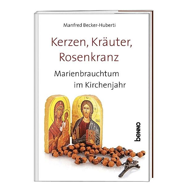 Becker-Huberti, M: Kerzen, Kräuter, Rosenkranz, Manfred Becker-Huberti