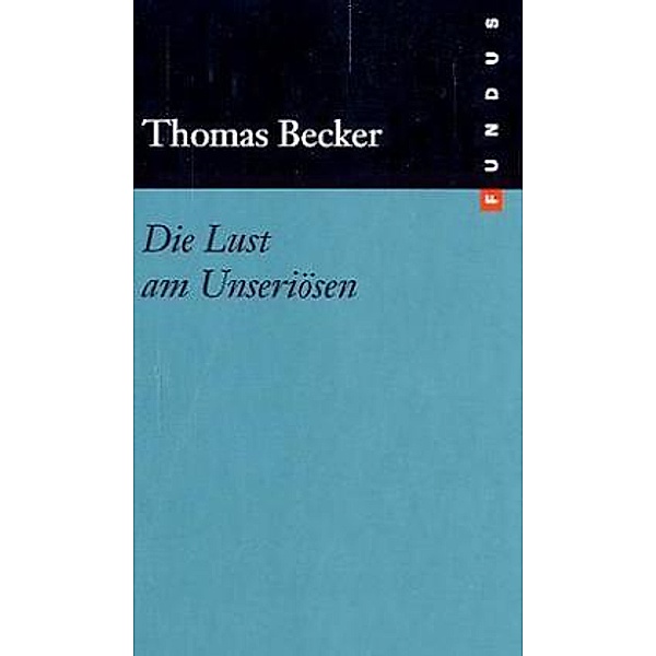 Becker, T: Lust am Unseriösen, Thomas Becker