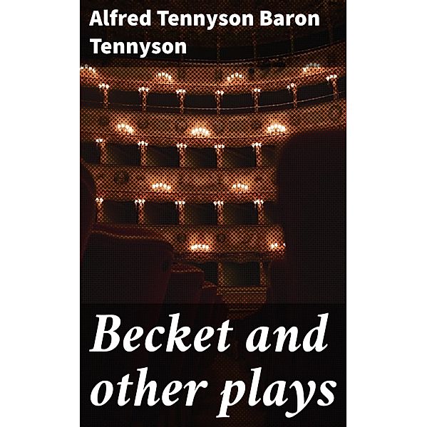 Becket and other plays, Alfred Tennyson Tennyson