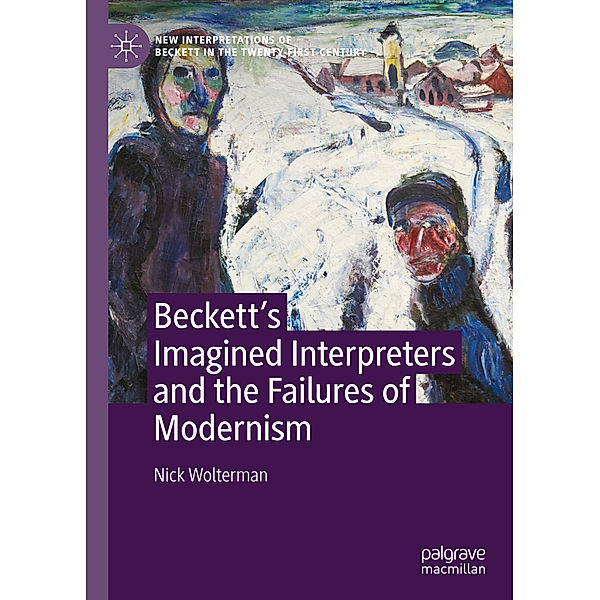Beckett's Imagined Interpreters and the Failures of Modernism, Nick Wolterman