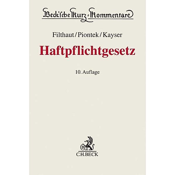 Beck'sche Kurz-Kommentare / Haftpflichtgesetz, Kommentar, Werner Filthaut, Sascha Piontek, Alke Kayser