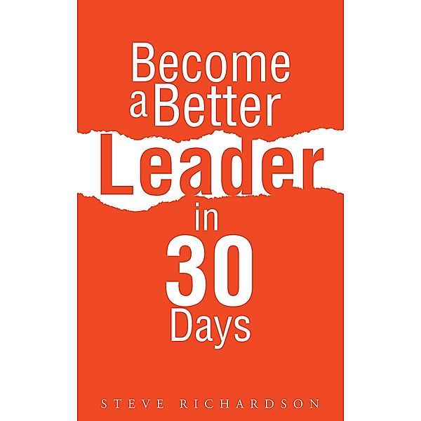 Become a Better Leader in 30 Days, Steve Richardson