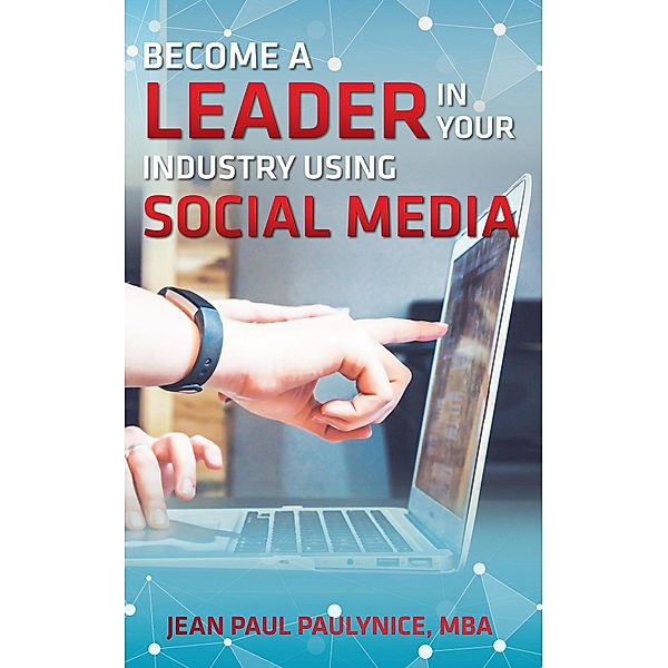 BECOME A LEADER IN YOUR INDUSTRY USING SOCIAL MEDIA, Jean Paul Paulynice