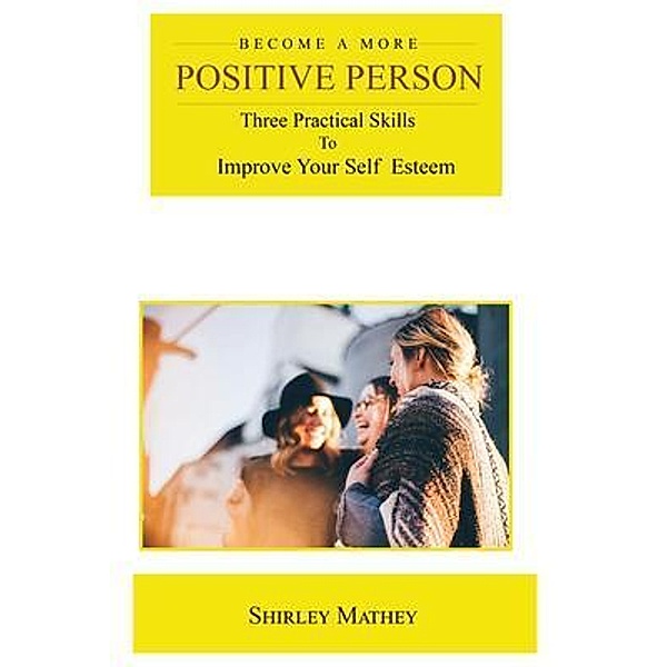 Become a More Positive Person / Rustik Haws LLC, Shirley Brackett Mathey