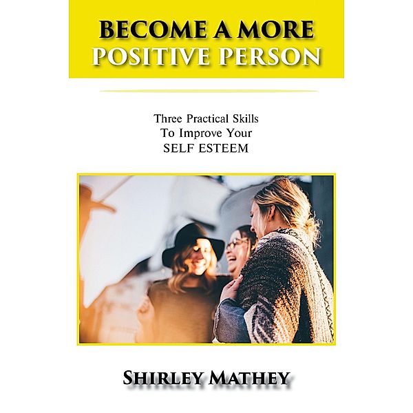 BECOME A MORE POSITIVE PERSON / TOPLINK PUBLISHING, LLC, Shirley Mathey
