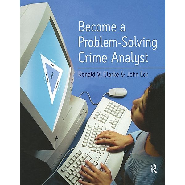 Become a Problem-Solving Crime Analyst, Ronald Clarke, John E. Eck