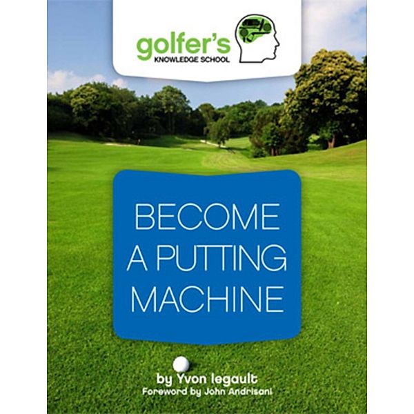 Become a Putting Machine, Yvon Legault