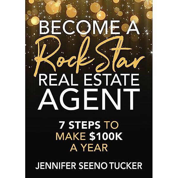 Become a Rock Star Real Estate Agent, Jennifer Seeno Tucker