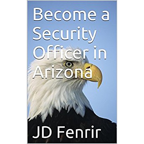 Become a Security Officer in Arizona, Jd Fenrir