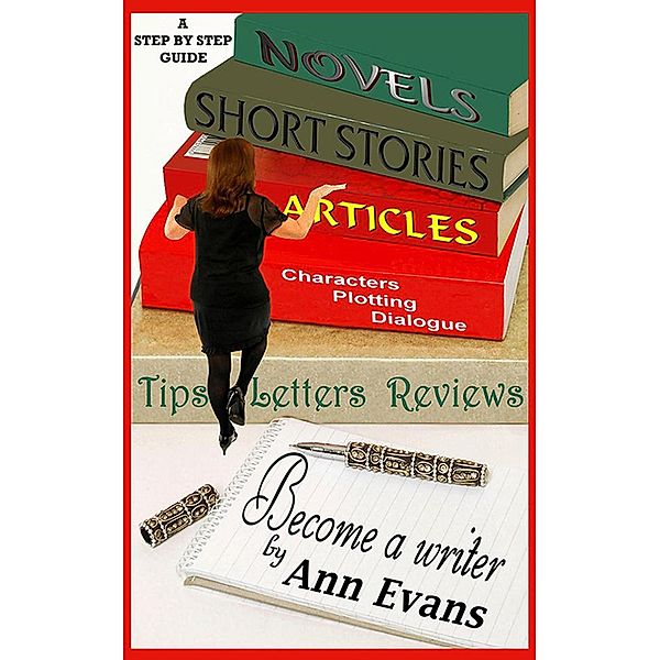 Become A Writer - A Step by Step Guide (Be a Writer) / Be a Writer, Ann Evans