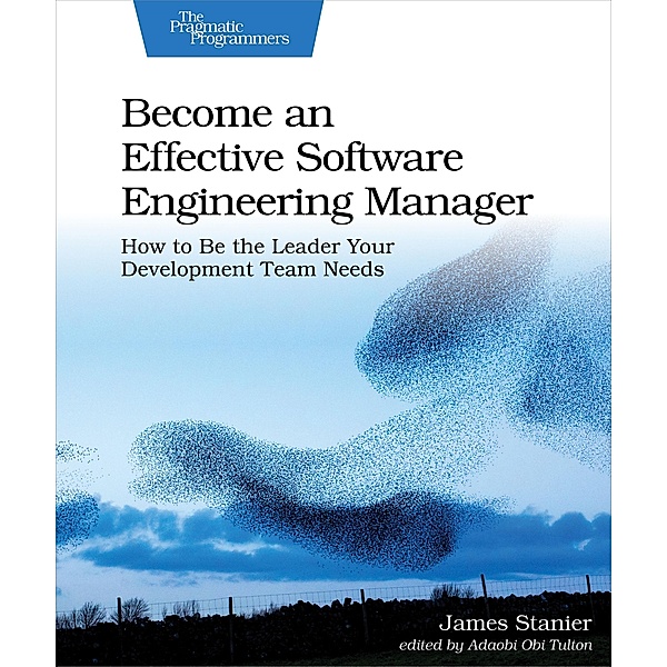 Become an Effective Software Engineering Manager, James Stanier