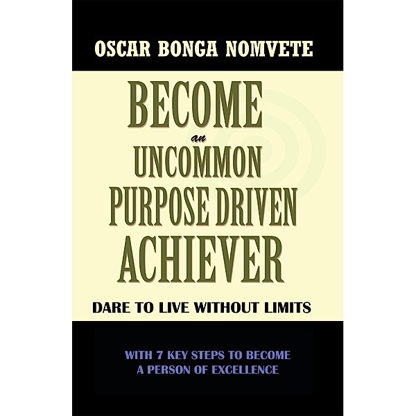 Become an Uncommon Purpose Driven Achiever, Oscar Bonga Nomvete