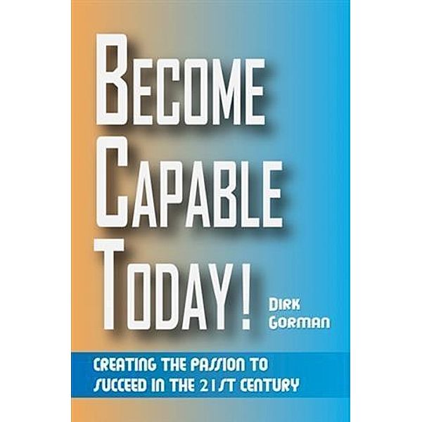 Become Capable Today, Dirk Gorman