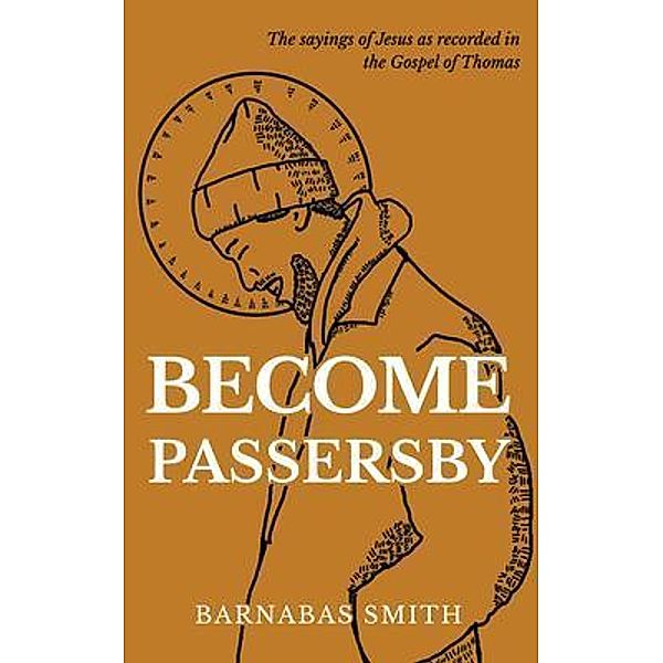 Become Passersby, Barnabas Smith