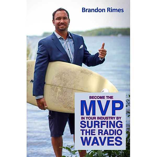 Become the MVP in Your Industry by Surfing the Radio Waves, Brandon Rimes