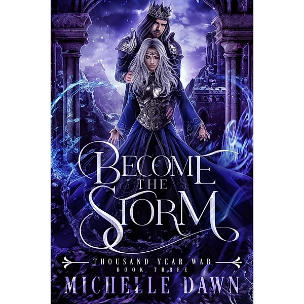 Become the Storm (Thousand Year War, #3) / Thousand Year War, Michelle Dawn