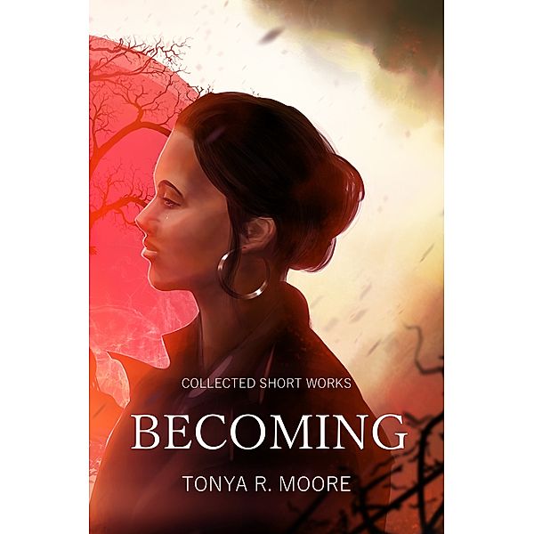 Becoming, Tonya R. Moore