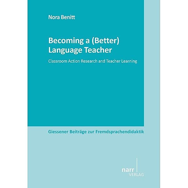 Becoming a (Better) Language Teacher / Giessener Beiträge zur Fremdsprachendidaktik, Nora Benitt