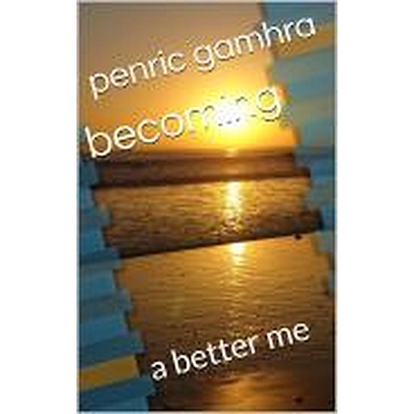 Becoming A Bettter Me, Penric Gamhra