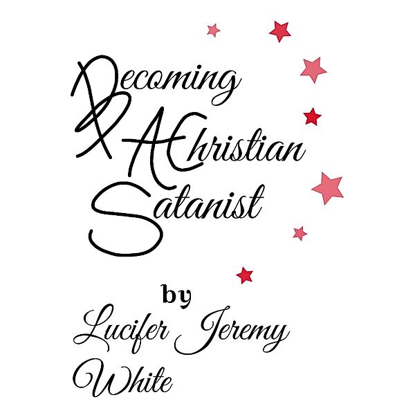 Becoming A Christian Satanist, Lucifer White
