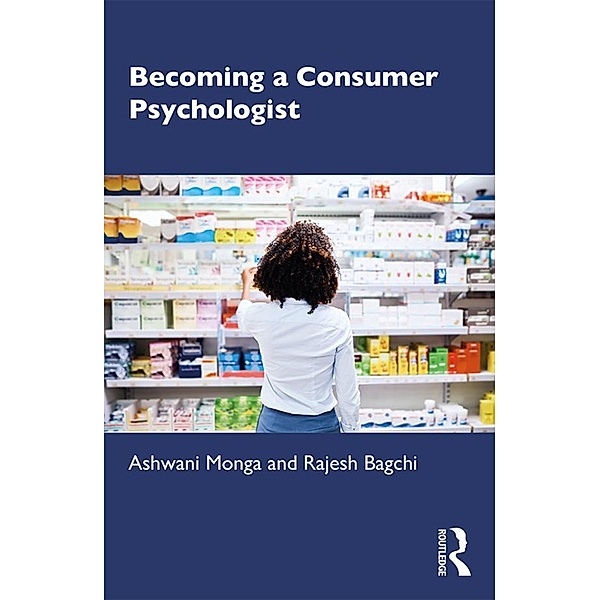 Becoming a Consumer Psychologist, Ashwani Monga, Rajesh Bagchi