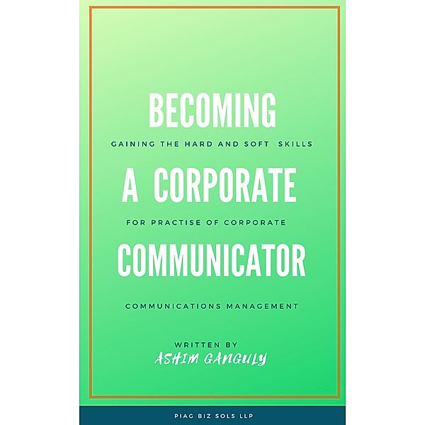 Becoming a Corporate Communicator (Business Communications) / Business Communications, Ashim Kumar Ganguly