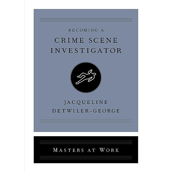 Becoming a Crime Scene Investigator, Jacqueline Detwiler-George