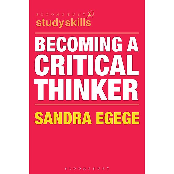 Becoming a Critical Thinker / Bloomsbury Study Skills, Sandra Egege