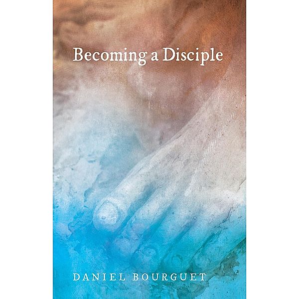 Becoming a Disciple, Daniel Bourguet