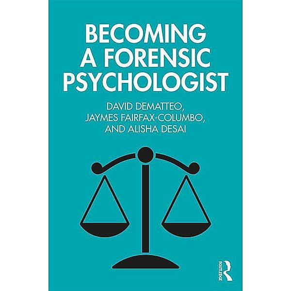 Becoming a Forensic Psychologist, David DeMatteo, Jaymes Fairfax-Columbo, Alisha Desai