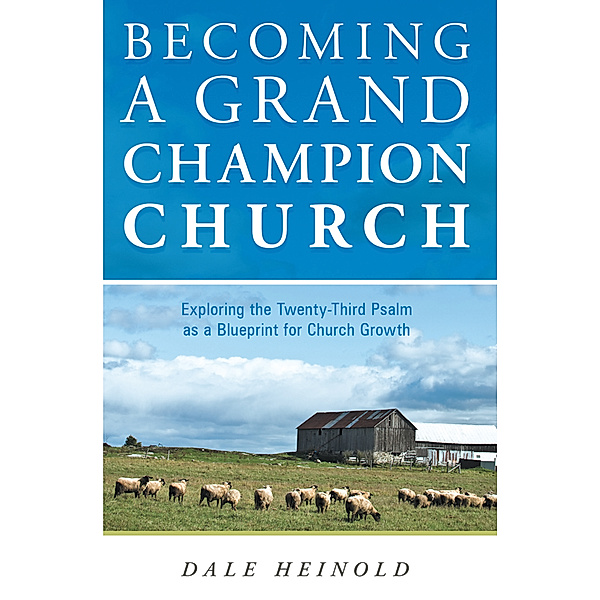 Becoming a Grand Champion Church, Dale Heinold