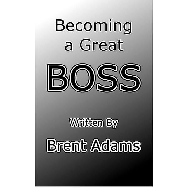 Becoming a Great BOSS, Brent Adams