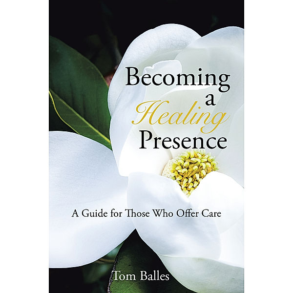 Becoming a Healing Presence, Tom Balles