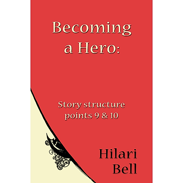 Becoming a Hero: Story structure points 9 & 10, Hilari Bell