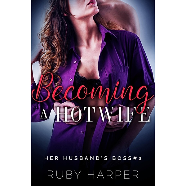 Becoming a Hotwife (Her Husband's Boss, #2) / Her Husband's Boss, Ruby Harper