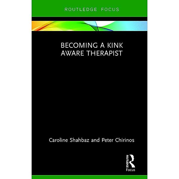 Becoming a Kink Aware Therapist, Caroline Shahbaz, Peter Chirinos