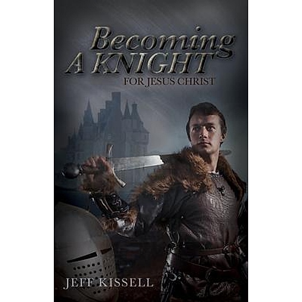 Becoming a Knight for Jesus Christ, Jeff Kissell