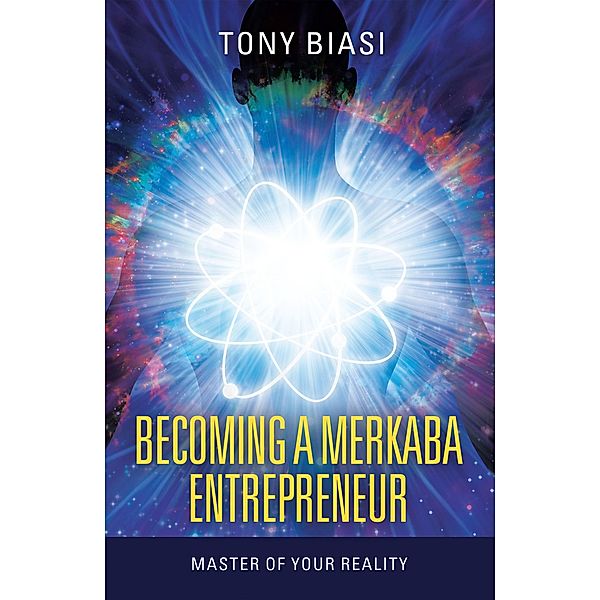 Becoming a Merkaba Entrepreneur, Tony Biasi